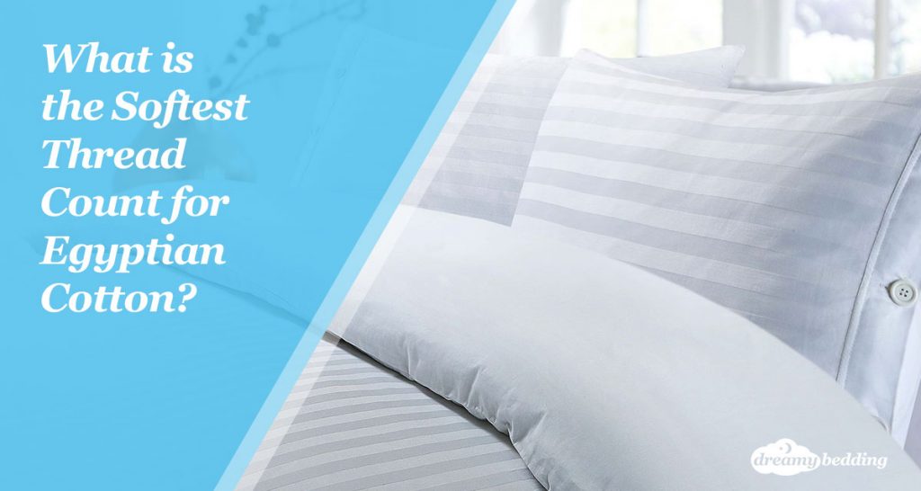 What Are The Softest Egyptian Cotton Sheets? Thread Count Discussed